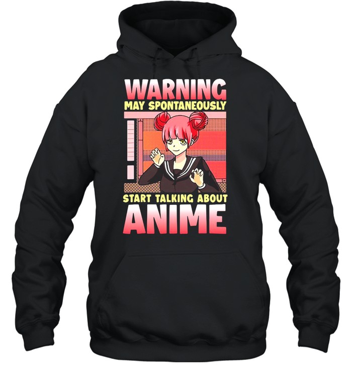 Anime Warning May Spontaneously Staart Talking About Anime T-shirt Unisex Hoodie