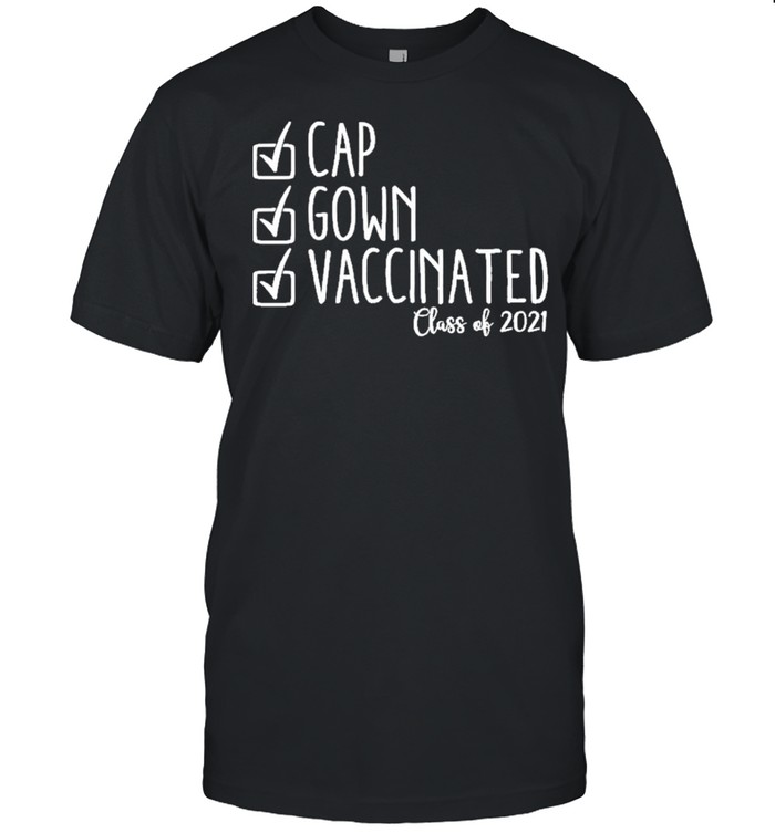 Cap Gown Vaccinated Class Of 2021 shirt