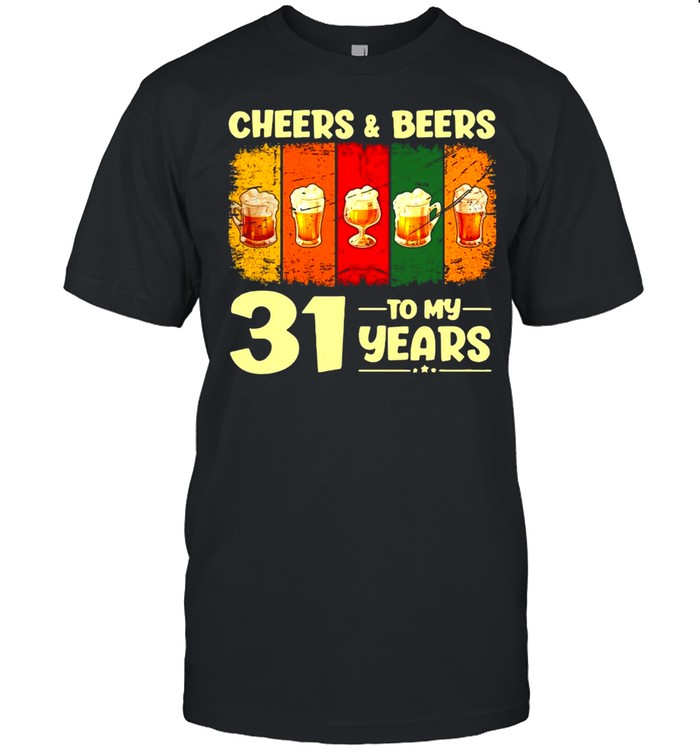 Cheers And Beers To 31 Years Old T-shirt