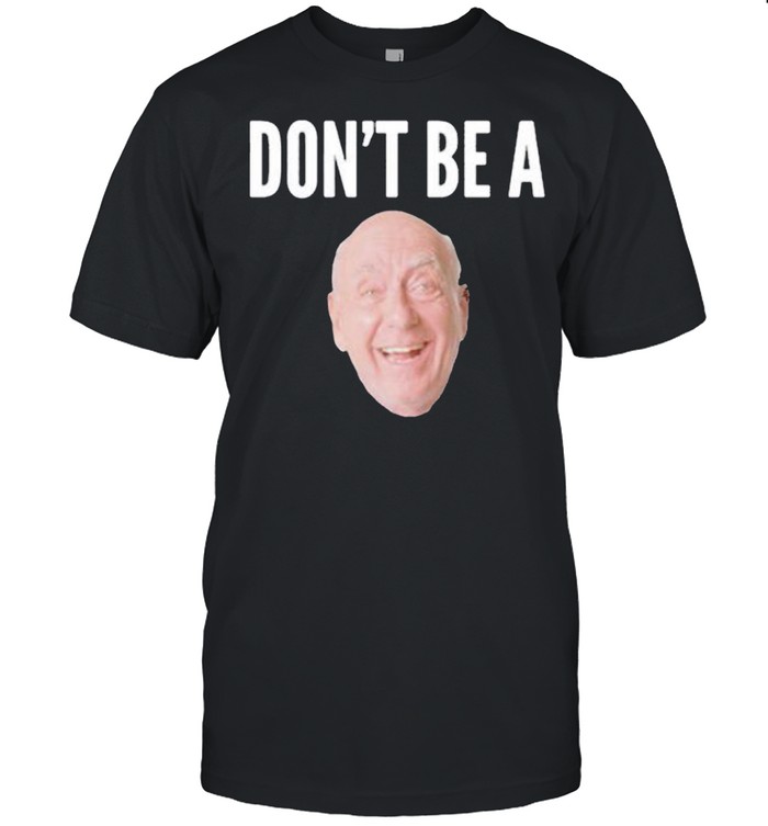Don’t Be A Dick shirt