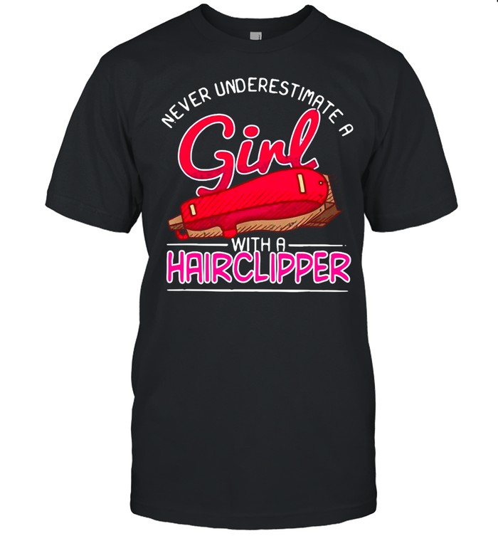 Haircutter Babershop Never Underestimate A Girl With A Hairclipper T-shirt