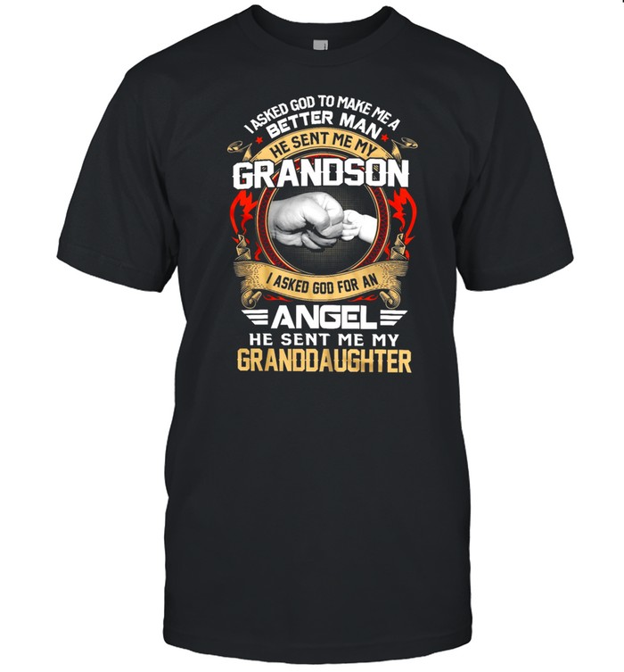 I Asked God To Make Me A Better Man Grandson Angel Granddaughter 2021 shirt