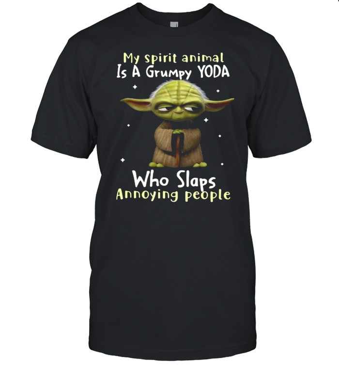 My Spirit Animal Is A Grumpy Yoda Who Slaps Annoying People Yoda Shirt