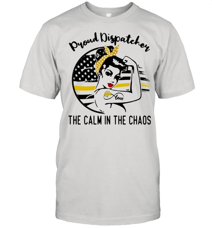 Proud Dispatcher The Calm In The Chaos Strong Girl Shirt