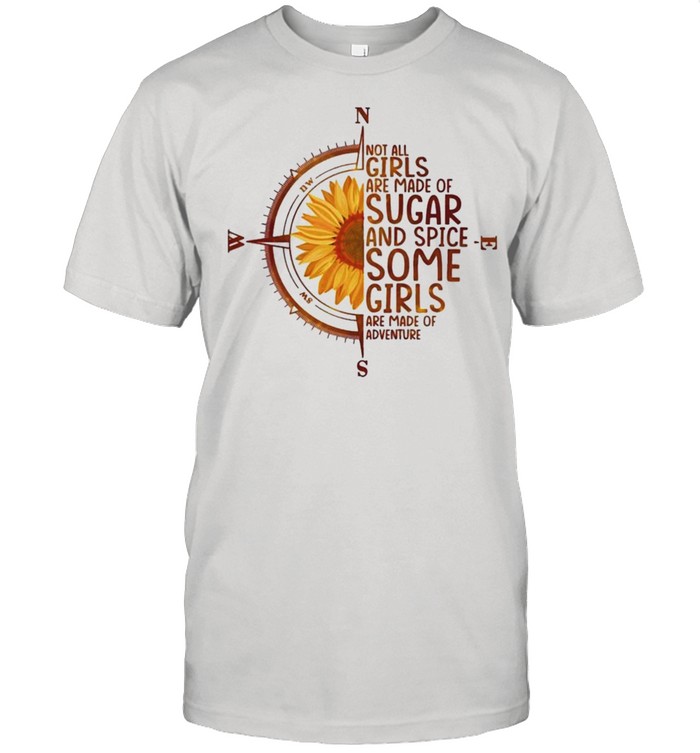 Sunflower not all girls are made of sugar and spice shirt
