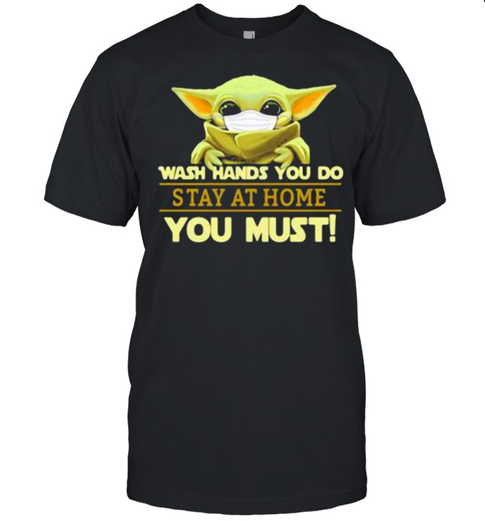 Wash Hands You Do Stay At Home You Must Yoda Shirt