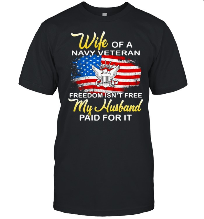 Wife Of A Navy Vateran Freedom Isn’t Free My Husband Paid For It American Flag  Classic Men's T-shirt