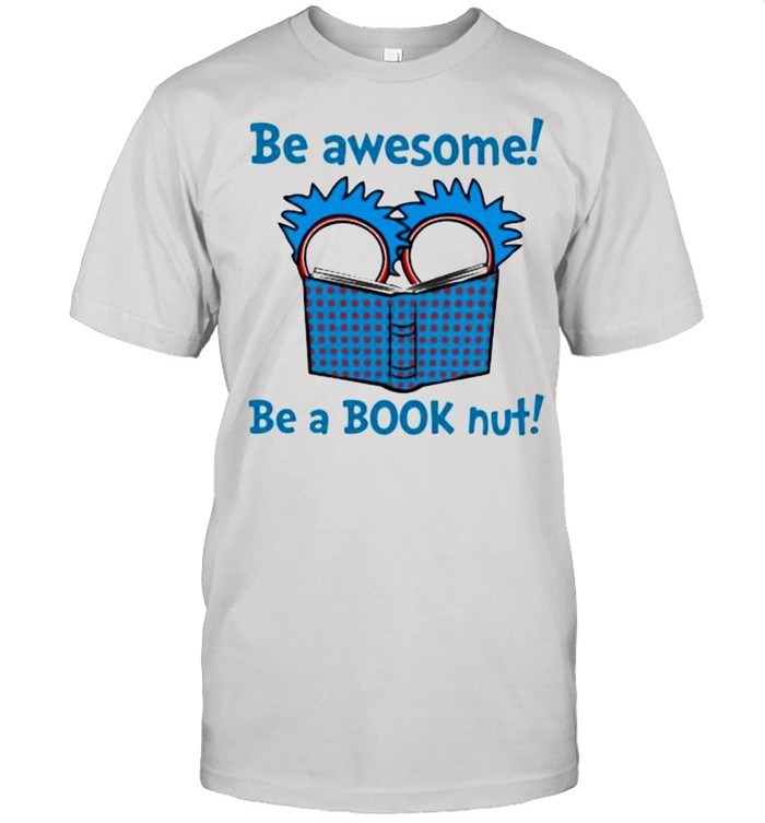 Be Awesome Be A Book Nut Teacher Rick Shirt