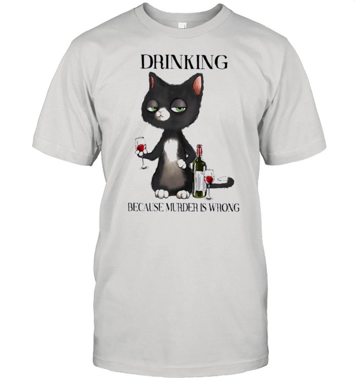 black cat drinking because murder is wrong shirt