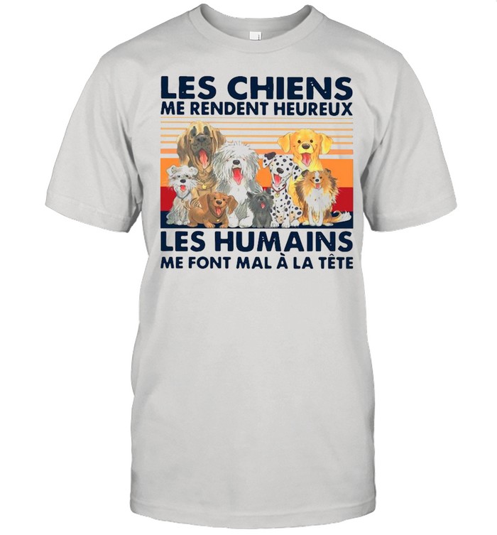 Dogs Les Chiens Me Rendent Heureux Les Humains Me Font Mal A La Tete Vintage Shirt