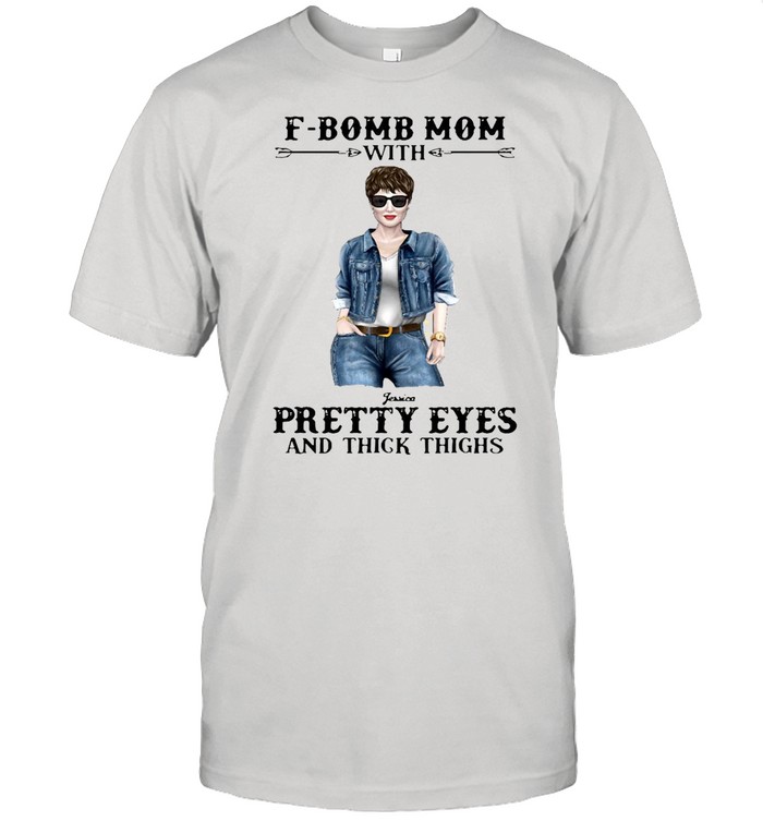 F-Bomb Mom With Pretty Eyes And Thick Thighs T-shirt