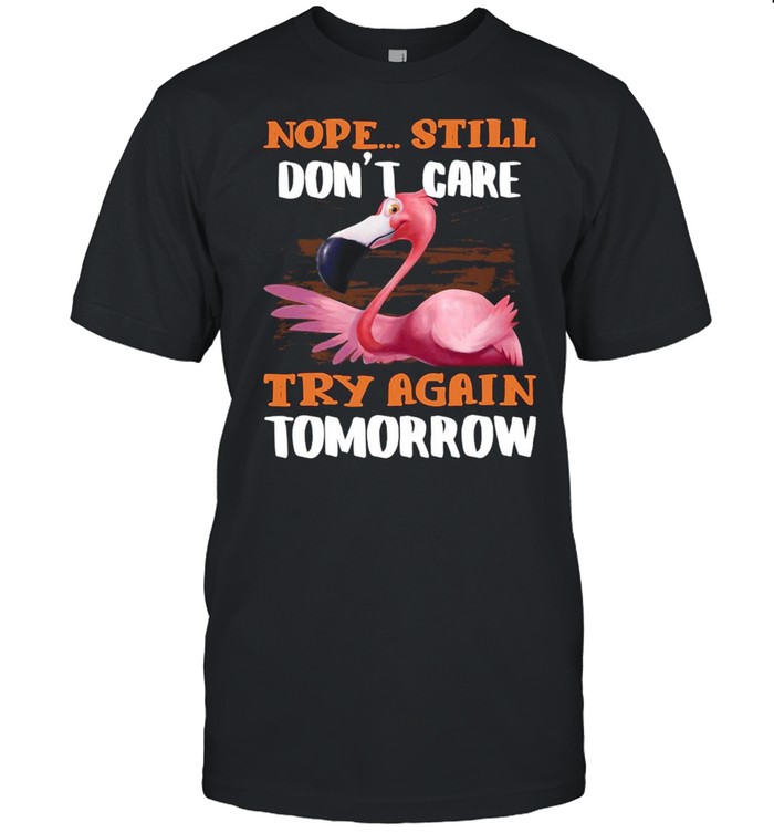 Flamingo Nope Still Don’t Care Try Again Tomorrow  Classic Men's T-shirt