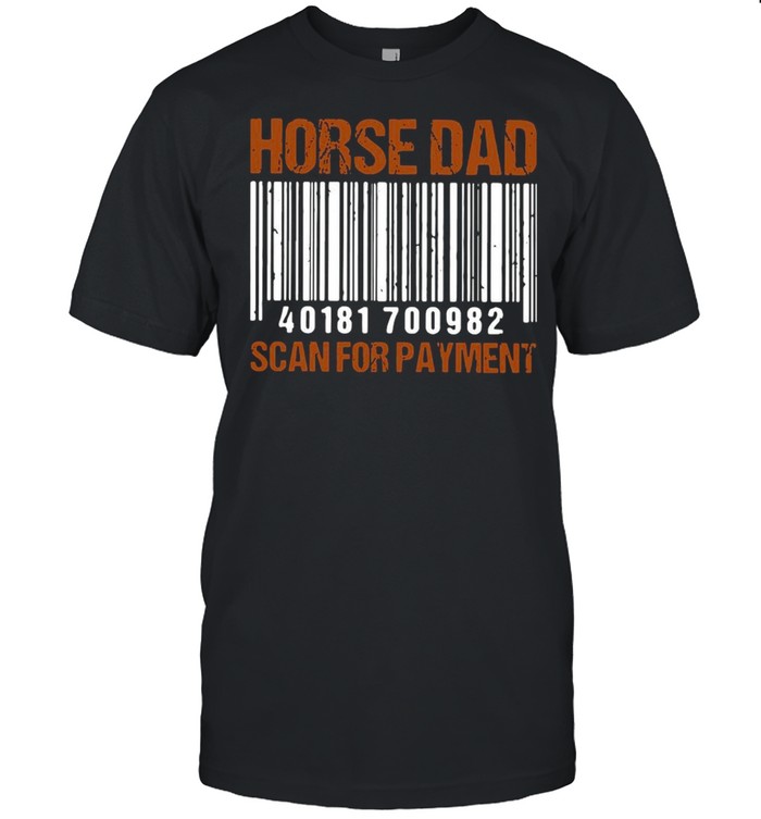 Horse Dad Scan For Payment Shirt