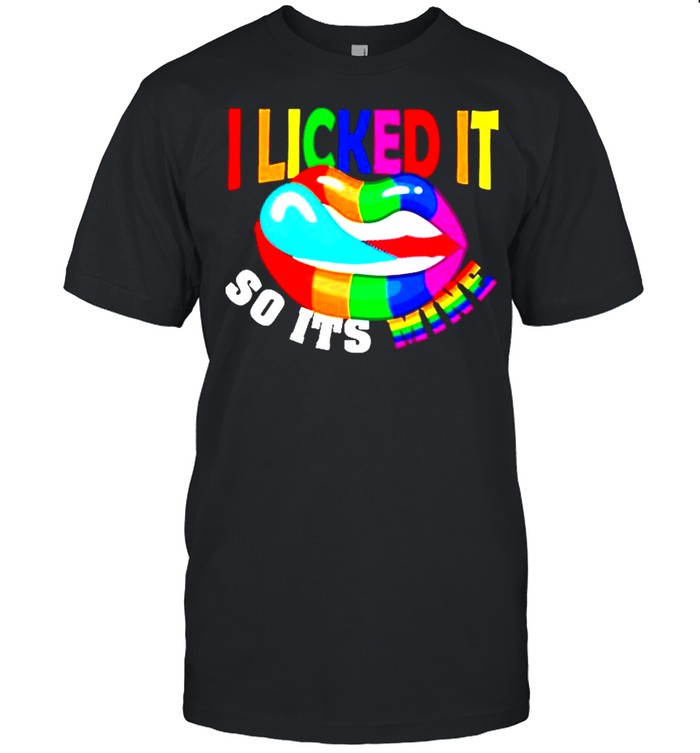 I Licked It So Its Mine LGBT 2021 shirt