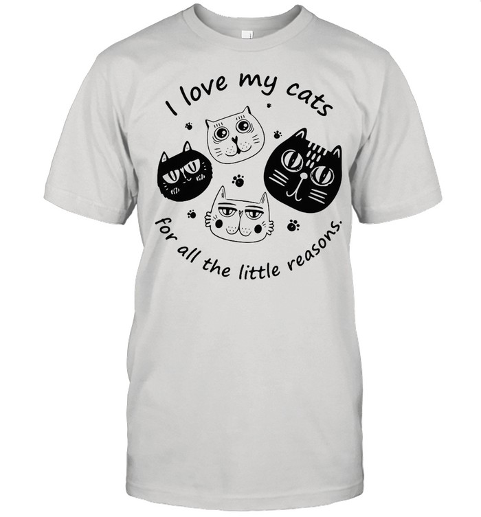 I Love My Cats For All The Little Reasons T-shirt