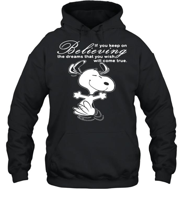 If You Keep On Believing The Dreams That You Wish Will Come True Snoopy  Unisex Hoodie