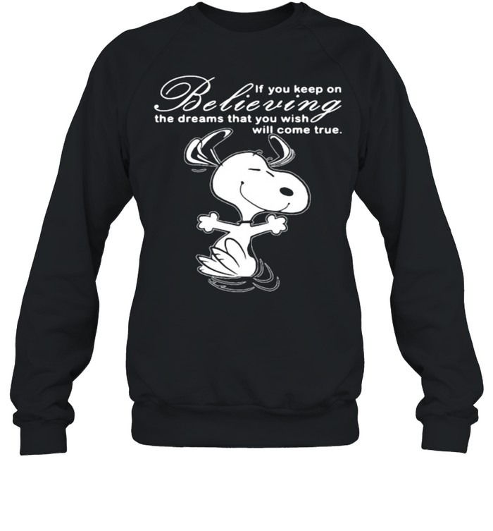 If You Keep On Believing The Dreams That You Wish Will Come True Snoopy  Unisex Sweatshirt