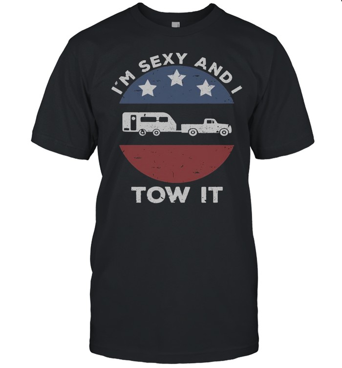 I’m Sexy And I Tow It Vintage Shirt