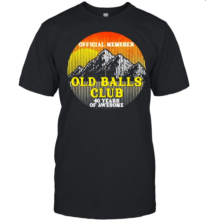 Member Old Balls Club 40 Years of Awesome Shirt