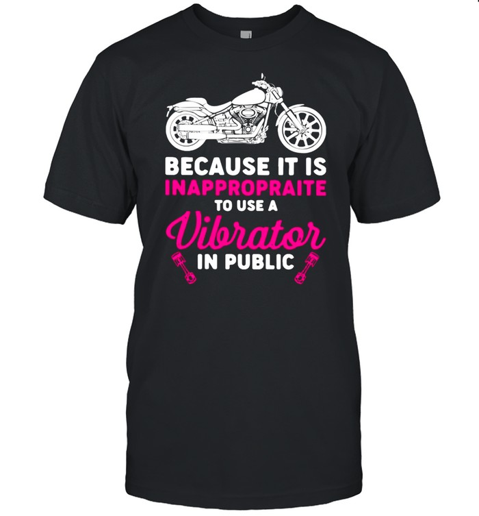 Motorbike Because It Is Inappropriate To Use Vibrator In Public Shirt