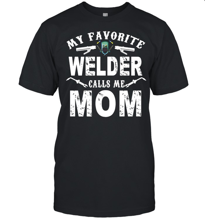 My Favorite Welder Call Me Mom Shirt