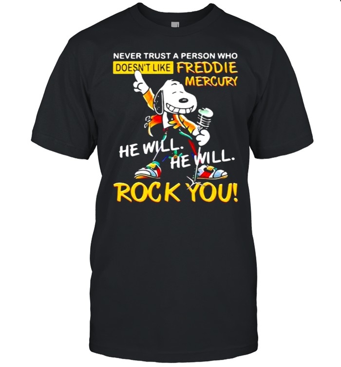 Never Trust A Person Who Doesn’t Like Freddie Mercury He Will Rock You Snoopy Shirt