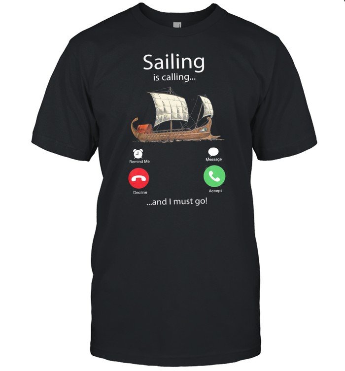 Sailing Is Calling And I Must Go 2021 shirt