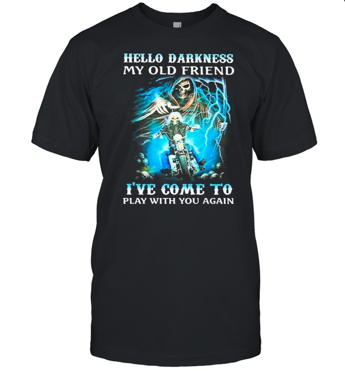 Skull Rock Reaper hello darkness my old friend i’ve come to play with you again shirt