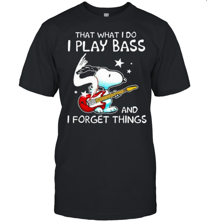 That What I Do I Play Bass And I Forget Things Snoopy Shirt