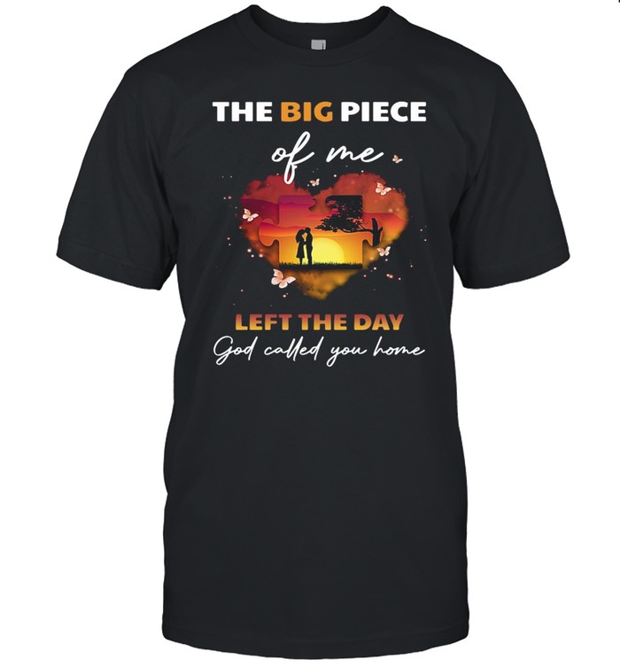 The Big Piece Of Me Left The Day God Called You Home Shirt