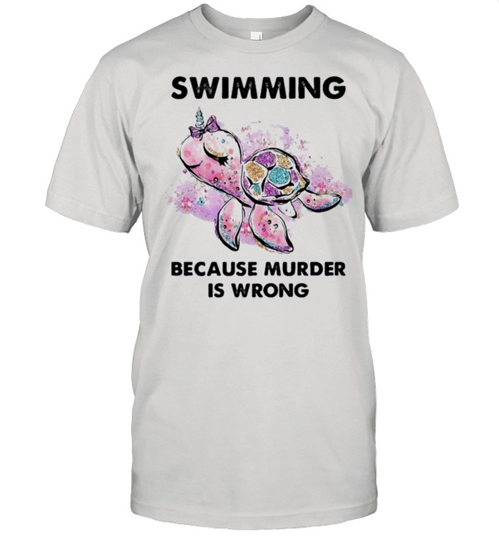 Turtle swimming because murder is wrong shirt