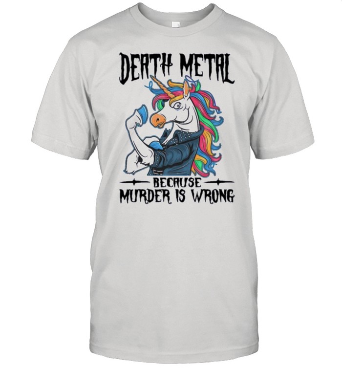 unicorn death metal because murder is wrong shirt