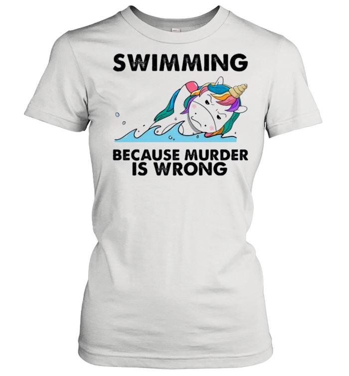 Unicorn swimming because murder is wrong shirt Classic Women's T-shirt