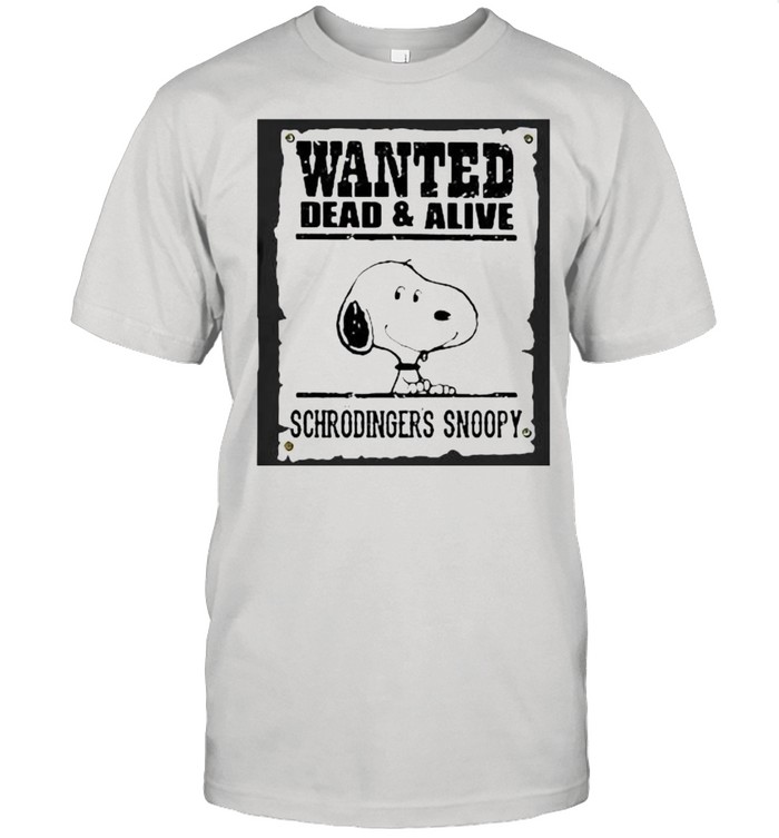 Wanted Dead And Alive Schrodingers Snoopy Shirt