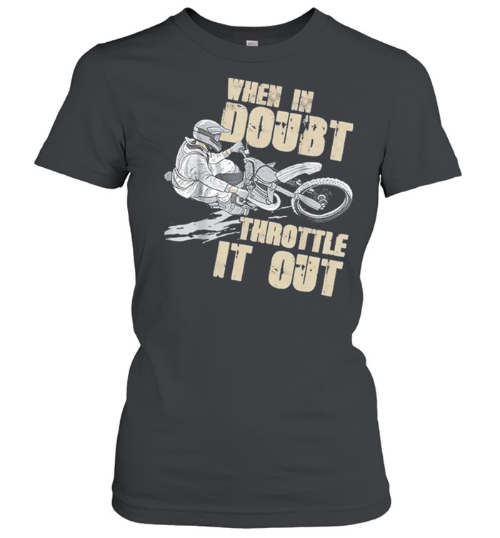 When In Doubt Throttle It Out Dirt Bike shirt Classic Women's T-shirt