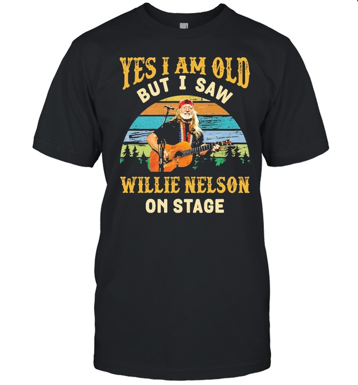 Yes I Am Old But I Saw Willie Nelson On Stage Vintage Shirt