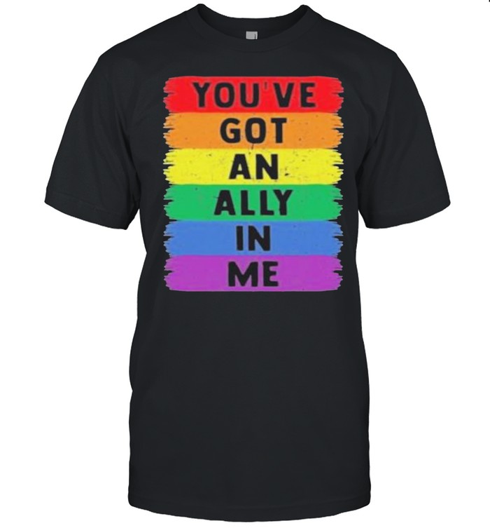 You’ve Got An Ally In Me Color sshirt