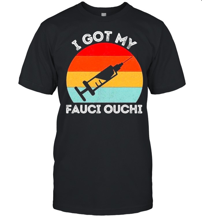 2021 Vaccinated Vintage Retro – I Got My Fauci Ouchi shirt