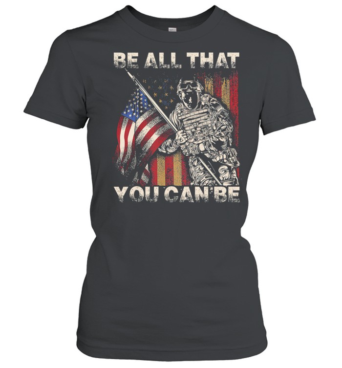 Be All That You Can Be Veteran American Flag shirt Classic Women's T-shirt