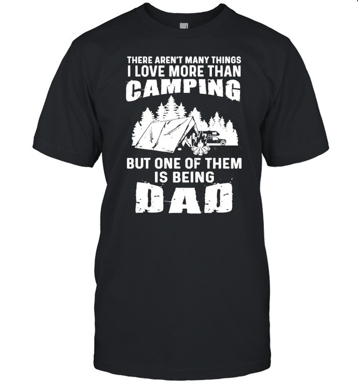 Camping But One Of Them Is Being Dad shirt