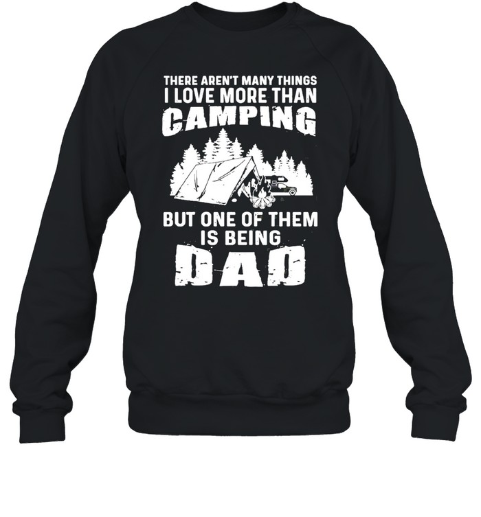 Camping But One Of Them Is Being Dad shirt Unisex Sweatshirt
