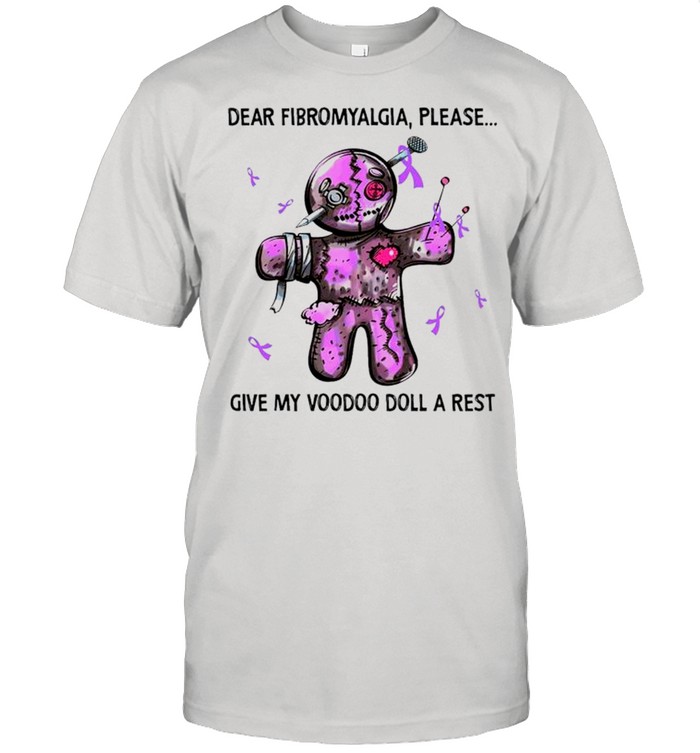 Dear fibromyalgia please give my voodoo doll a rest shirt