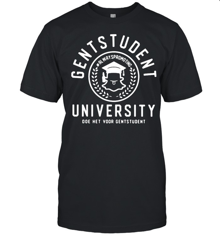 Gentstudent Always Promoting University Doe Het Voor Gen Student T-shirt