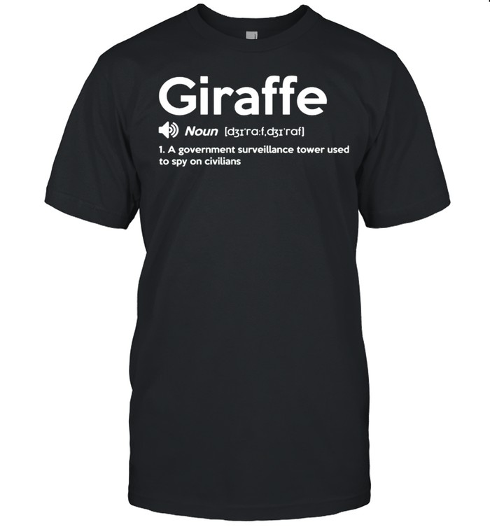 Giraffe a government surveillance tower used to spy on civilians shirt