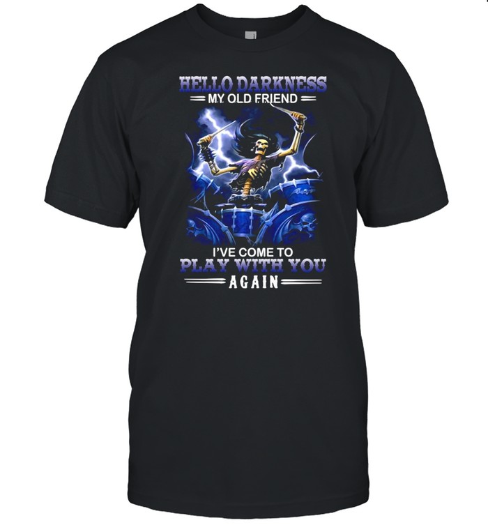 Hello Darkness My Old Friend I’ve Come To Play With You Again Skeleton Drumming Drummer T-shirt
