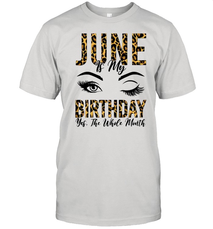 June is my Birthday Yes The Whole Month Leopard Birthday Wink Eyes T-Shirt