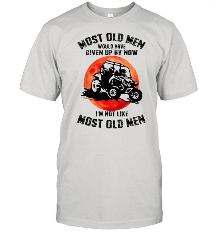 Mens Most Old Men Would Have Given Up By Now RangerI’m Not Like Most Old Man Blood Moon Shirt