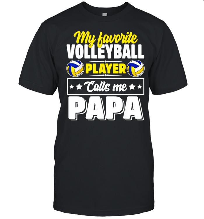 My Favorite Volleyball Player Calls Me Papa Cute Shirt