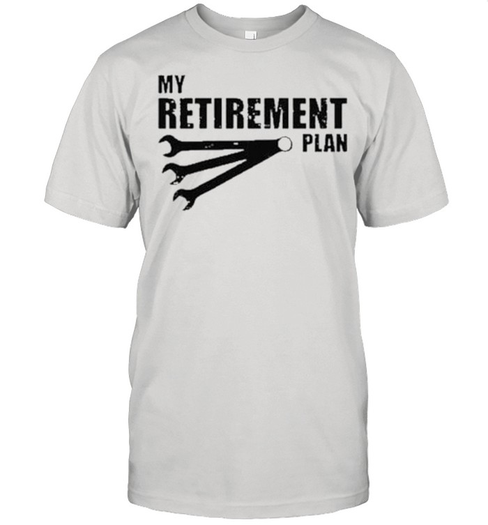 My Retirement Plan Auto Racing Car Mechanic Wrench shirt