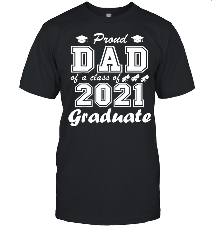 Proud dad of a class of 2021 graduate best for father shirt